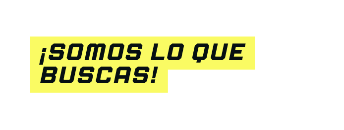 somos lo que buscas
